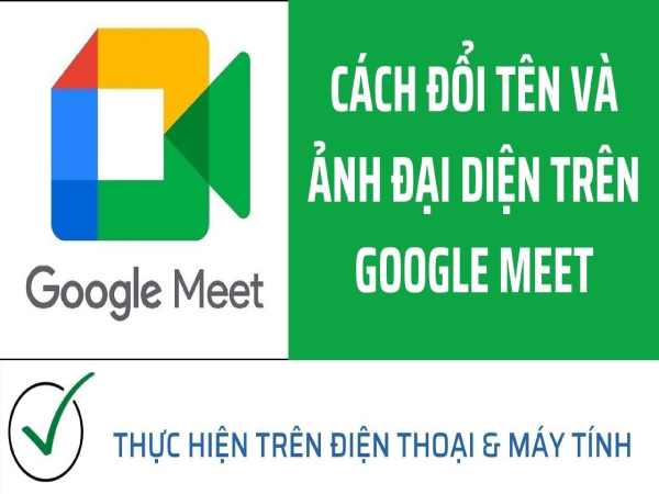 Cách đổi tên trong Google Meet trên điện thoại dễ dàng