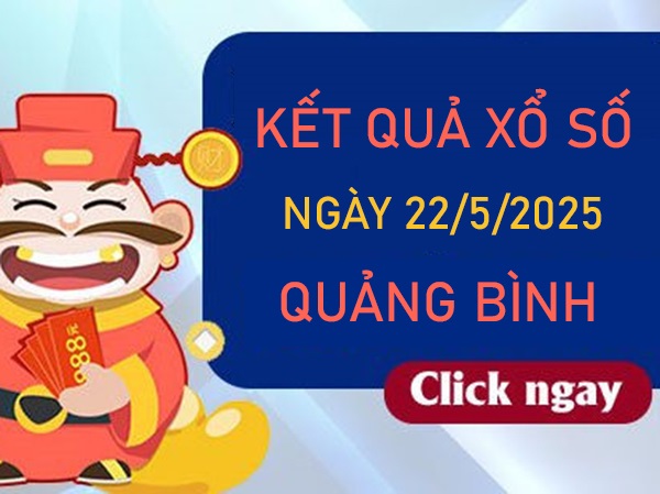 Thống kê XS Quảng Bình 22/5 miễn phí chi tiết nhất
