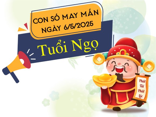 Con số vượng tài tuổi Ngọ ngày 6/5/2025