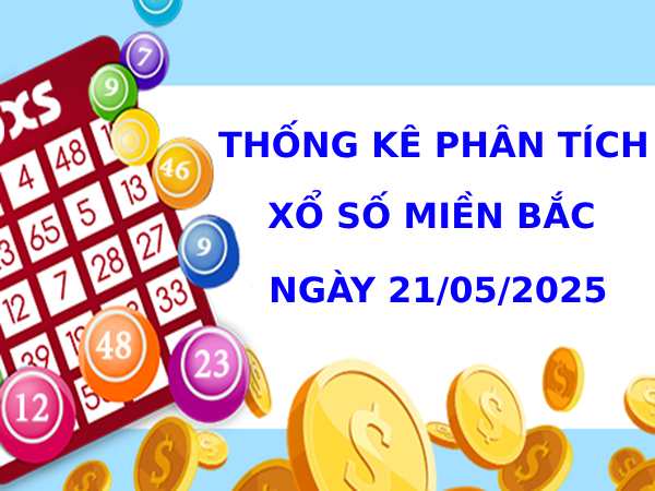 Thống kê phân tích XSMB ngày 21/5/2025 thứ 4 tài lộc
