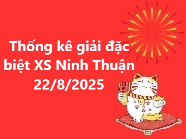 Thống kê giải đặc biệt XS Ninh Thuận 22/8/2025 thứ 6