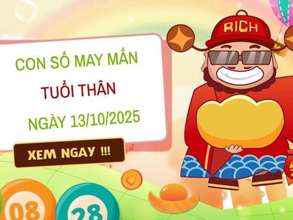 Khai vận tài lộc tuổi Thân 13/10/2025 qua con số phúc khí