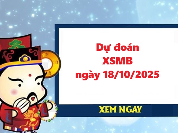 Dự đoán XSMB 18/10/2025 – Tham khảo XS miền Bắc ngày 10/8