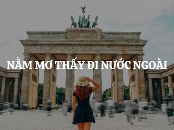 Nằm mơ thấy đi nước ngoài làm việc có ý nghĩa gì?