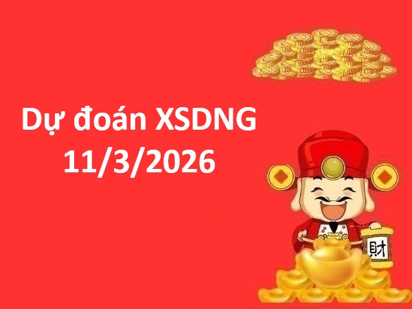 Dự đoán XSDNG 11/3/2026 – Dự đoán Đà Nẵng thứ 4 thần tài Dự đoán XSDNG 11/3/2026 – Dự đoán Đà Nẵng thứ 4 thần tài