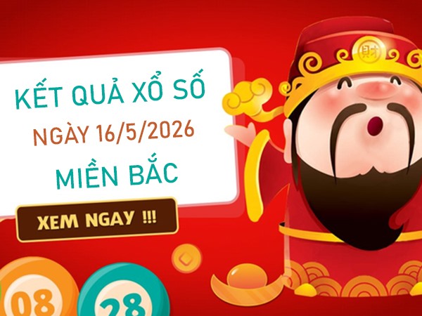 Dự đoán XSMB 16/5/2026 – Soi cầu Miền Bắc thứ 7 siêu chuẩn