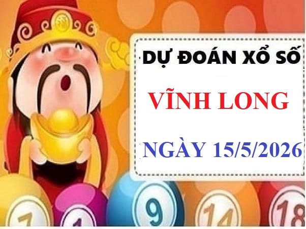 Dự đoán XSVL ngày 15/5/2026 Thứ 6 hôm nay Vip 24h