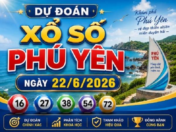 Dự đoán XSPY ngày 22/6/2026 Thứ 2 siêu vip chính xác