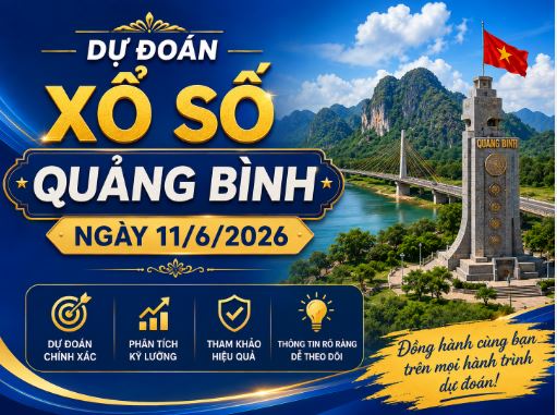 Dự đoán XSQB ngày 11/6/2026 hôm nay thứ 5 chuẩn xác nhất Dự đoán XSQB ngày 11/6/2026 hôm nay thứ 5 chuẩn xác nhất