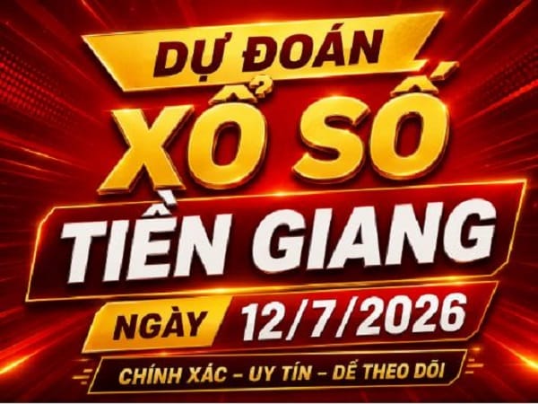 Dự đoán XSTG ngày 12/7/2026 Chủ Nhật Siêu Vip chuẩn