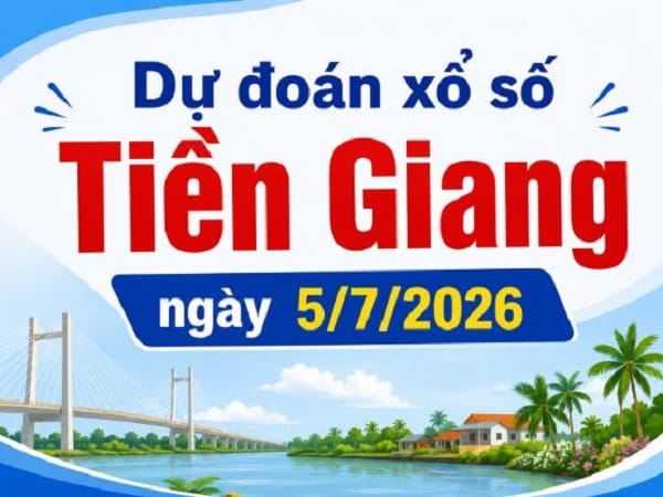 Dự đoán XSTG ngày 5/7/2026 hôm nay chủ nhật chuẩn nhất